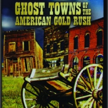 GHOST TOWNS OF THE AMERICAN GOLD RUSH